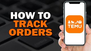 How to Track Your Temu Order