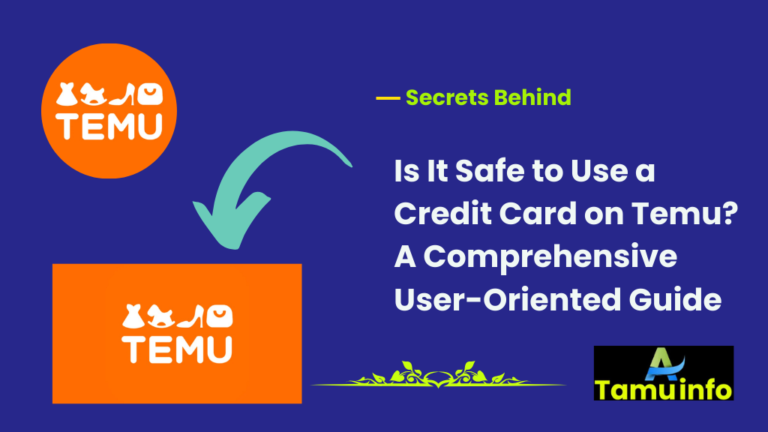 Is It Safe to Use a Credit Card on Temu? A Comprehensive User-Oriented Guide